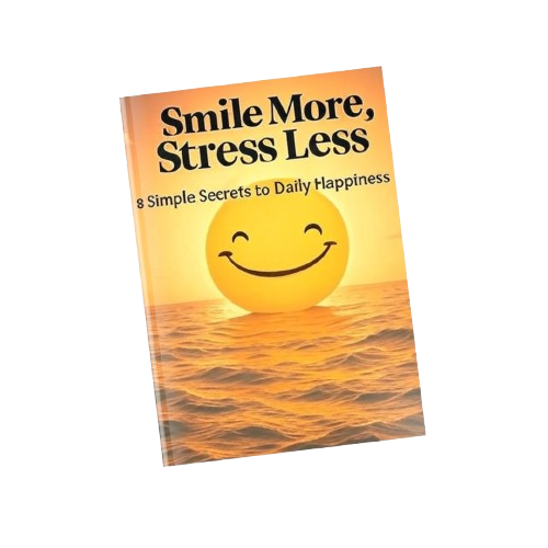 Smile More, Stress Less: 8 Simple Secrets to Daily Happiness